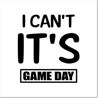 I Can't It's Game Day Posters and Art